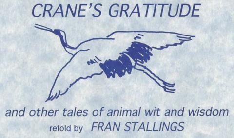 Crane's Gratitude and Other Tales of Animal Wit and Wisdom, retold by Fran Stallings